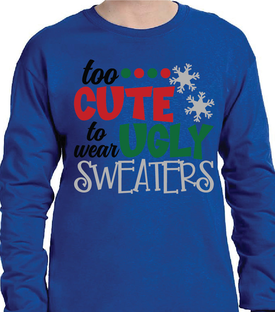 TOO CUTE TO WEAR UGLY SWEATERS SWEATSHIRT