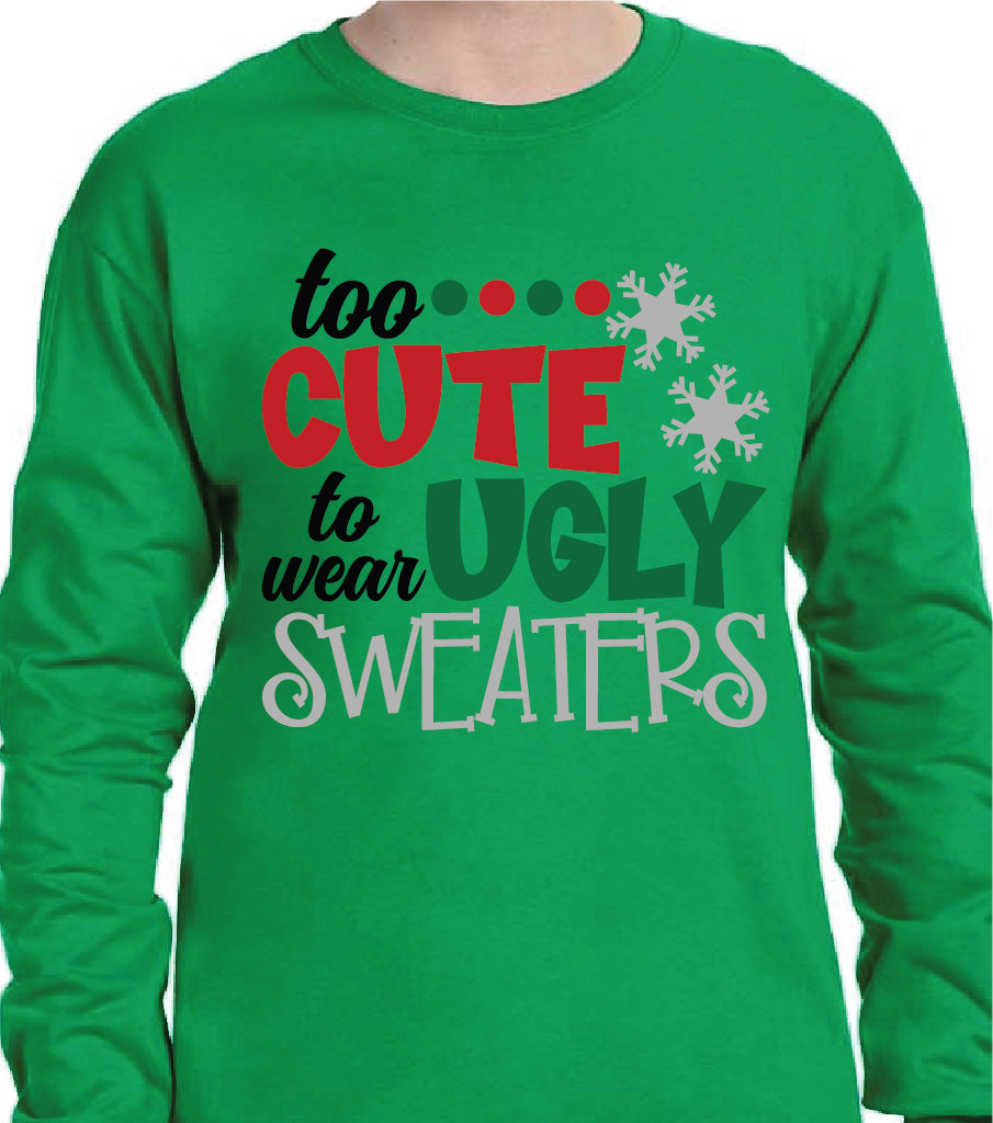 TOO CUTE TO WEAR UGLY SWEATERS SWEATSHIRT