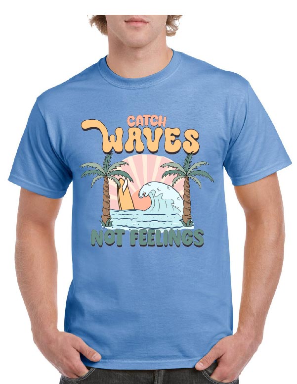 Catch Waves Not Feelings Tee