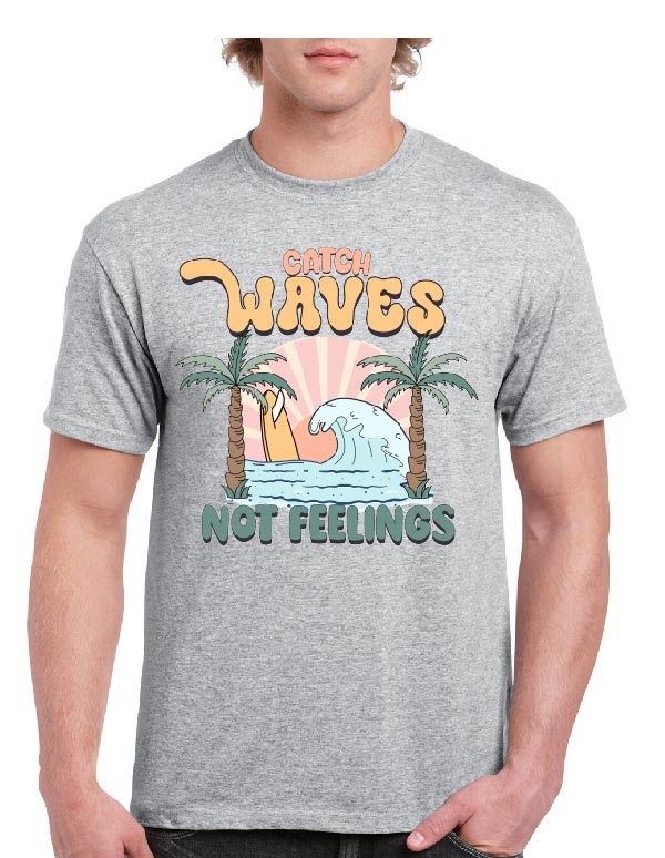 Catch Waves Not Feelings Tee
