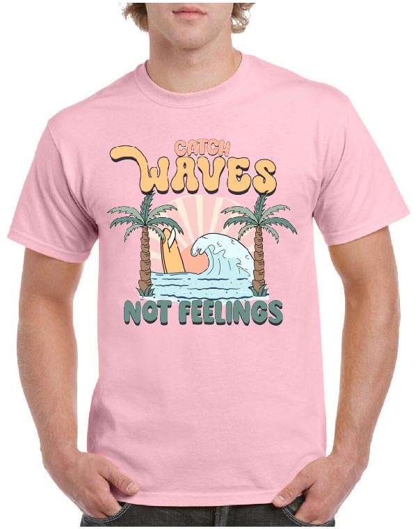Catch Waves Not Feelings Tee