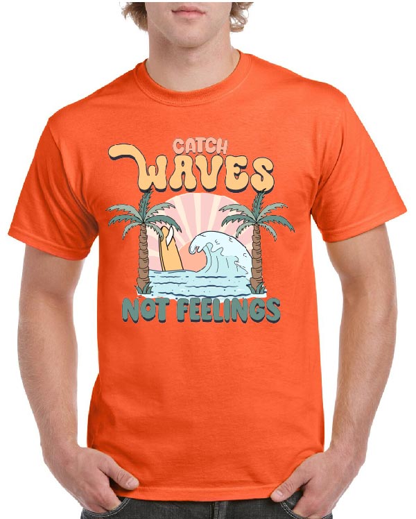 Catch Waves Not Feelings Tee