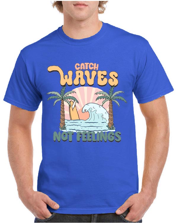Catch Waves Not Feelings Tee