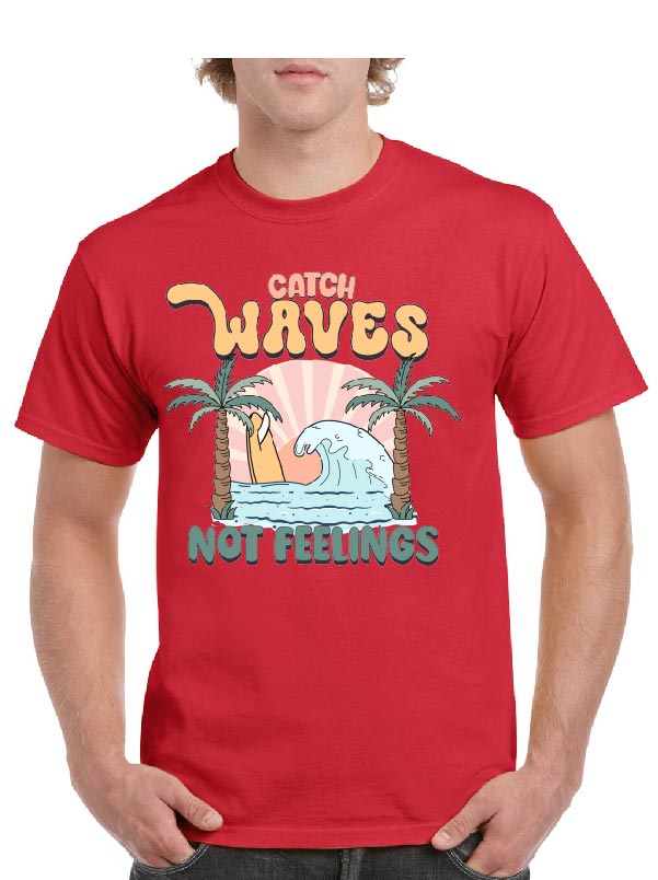 Catch Waves Not Feelings Tee