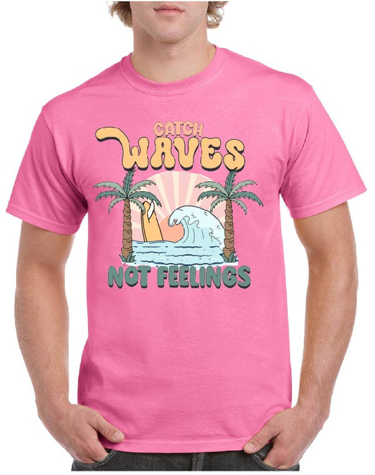Catch Waves Not Feelings Tee